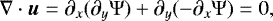 Mathematical equation: \begin{eqnarray*}\mathrm\nabla\cdot\vec{u} &=& \partial_x (\partial_y \mathrm\Psi) + \partial_y (-\partial_x \mathrm\Psi) = 0 ,\end{eqnarray*}