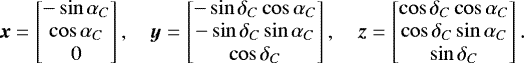 Mathematical equation: \begin{equation*}{\boldsymbol{x}}=\begin{bmatrix}-\sin\alpha_C\\ \cos\alpha_C\\ 0\end{bmatrix},\quad {\boldsymbol{y}}=\begin{bmatrix}-\sin\delta_C\cos\alpha_C\\ -\sin\delta_C\sin\alpha_C\\ \cos\delta_C\end{bmatrix},\quad {\boldsymbol{z}}=\begin{bmatrix} \cos\delta_C\cos\alpha_C\\ \cos\delta_C\sin\alpha_C\\ \sin\delta_C\end{bmatrix}. \end{equation*}