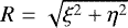 Mathematical equation: $R=\sqrt{\xi^2+\eta^2}$