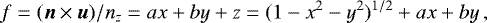 Mathematical equation: \begin{equation*}f = ({\boldsymbol{n}}\times{\boldsymbol{u}})/n_z = ax + by + z = (1-x^2-y^2)^{1/2} + ax + by \, , \end{equation*}