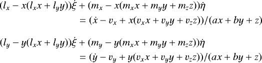 Mathematical equation: \begin{equation*}\begin{aligned} (l_x-x(l_xx+l_yy))\dot{\xi} &+ (m_x-x(m_xx+m_yy+m_zz))\dot{\eta} \\ &=(\dot{x}-v_x+x(v_xx+v_yy+v_zz))/(ax+by+z)\\[6pt] (l_y-y(l_xx+l_yy))\dot{\xi} &+ (m_y-y(m_xx+m_yy+m_zz))\dot{\eta} \\ &=(\dot{y}-v_y+y(v_xx+v_yy+v_zz))/(ax+by+z) \end{aligned} \end{equation*}