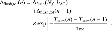 \begin{eqnarray*} {\mathrm{\Delta}_{\mathrm{flush,tot}}}(n) & = & {\mathrm{\Delta}_{\mathrm{flush}}}\big(N_f,b_{\textrm{AC}}\big) \nonumber \\ & & &#x002B; {\mathrm{\Delta}_{\mathrm{flush,tot}}}(n-1)\nonumber \\ & &\times \exp\left[-\frac{T_{\mathrm{start}}(n)-T_{\mathrm{start}}(n-1)}{\tau_{\mathrm{rec}}}\right].\end{eqnarray*}
