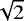 $\sqrt 2$