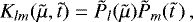 Mathematical equation: \begin{equation*}K_{lm}(\tilde{\mu},\tilde{t})=\tilde{P}_l(\tilde{\mu})\tilde{P}_m(\tilde{t}\,) \, , \end{equation*}