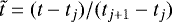 Mathematical equation: $\tilde{t}=(t-t_j)/(t_{j+1}-t_j)$