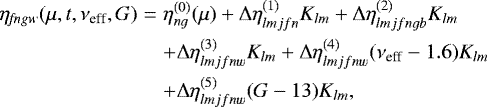 Mathematical equation: \begin{eqnarray*}\eta_{\mathit{fngw}}(\mu,t,\nu_{\text{eff}},G) &=& \eta_{ng}^{(0)}(\mu)+ \mathrm{\Delta}\eta^{(1)}_{lmjfn}K_{lm}+ \mathrm{\Delta}\eta^{(2)}_{lmjfngb}K_{lm}\nonumber\\ &&+\mathrm{\Delta}\eta^{(3)}_{lmjfnw}K_{lm}+ \mathrm{\Delta}\eta^{(4)}_{lmjfnw}(\nu_{\text{eff}}-1.6)K_{lm}\nonumber\\ &&+ \mathrm{\Delta}\eta^{(5)}_{lmjfnw}(G-13)K_{lm}, \end{eqnarray*}