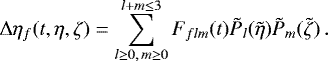 Mathematical equation: \begin{equation*}\mathrm{\Delta}\eta_f(t,\eta,\zeta)=\sum_{l\ge 0,\,m\ge 0}^{l+m\le 3} F_{flm}(t) \tilde{P}_l(\tilde{\eta}) \tilde{P}_m(\tilde{\zeta}) \, . \vspace*{-3pt}\end{equation*}