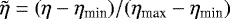 Mathematical equation: $\tilde{\eta}=(\eta-\eta_{\text{min}})/(\eta_{\text{max}}-\eta_{\text{min}})$