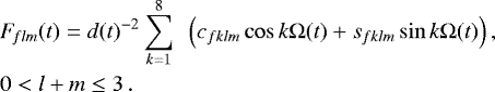 Mathematical equation: \begin{eqnarray*}&&\hskip-6pt F_{\!flm}(t) = {d}(t)^{-2} \sum_{k=1}^8\,\,\,\, \Bigl(c_{fklm}\cos k\mathrm{\Omega}(t) + s_{fklm}\sin k\mathrm{\Omega}(t)\Bigr) \, ,\nonumber\\ &&{\hskip-6pt 0 < l+m \le 3 \, .} \end{eqnarray*}