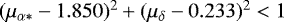 Mathematical equation: $(\mu_{\alpha*}-1.850)^2+(\mu_{\delta}-0.233)^2<1$