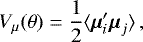 Mathematical equation: \begin{equation*}V_{\mu}(\theta) =\frac{1}{2} \langle \vec{\mu}_i'\vec{\mu}_j \rangle \, , \end{equation*}