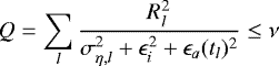 Mathematical equation: \begin{equation*}Q=\sum_l \frac{R_l^2}{\sigma_{\eta,l}^2+\epsilon_i^2+\epsilon_a(t_l)^2}\le\nu \end{equation*}