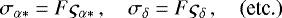 Mathematical equation: \begin{equation*}\sigma_{\alpha*} = F\varsigma_{\alpha*} \, , \quad \sigma_{\delta} = F\varsigma_{\delta} \, , \quad \text{(etc.)} \end{equation*}