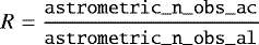 Mathematical equation: \begin{equation*}R = \frac{{\small\texttt{{astrometric\_n\_obs\_ac}}}}{{\small\texttt{{astrometric\_n\_obs\_al}}}} \end{equation*}