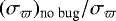 Mathematical equation: $(\sigma_{\varpi})_{\text{no~bug}}/\sigma_{\varpi}$