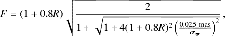 Mathematical equation: \begin{equation*}F = (1+0.8R)\sqrt{\frac{2}{1+\sqrt{1+4(1+0.8R)^2\left(\frac{0.025~\text{mas}}{\sigma_{\varpi}}\right)^2}}} \, , \end{equation*}