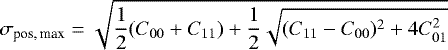 Mathematical equation: \begin{equation*}\sigma_{\text{pos,\,max}} = \sqrt{\frac{1}{2}(C_{00}+C_{11}) + \frac{1}{2}\sqrt{(C_{11}-C_{00})^2+4C_{01}^2}} \, \end{equation*}