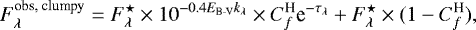 \begin{equation*} F_{\lambda}^{\text{obs, clumpy}} = F_{\lambda}^{\star} \times 10^{-0.4 E_{\text{B-V}} k_{\lambda}}\times C_f^{\text{H}} \text{e}^{-\tau_{\lambda}}+F_{\lambda}^{\star} \times (1-C_f^{\text{H}}),\end{equation*}