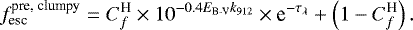 \begin{equation*} f^{\text{pre, clumpy}}_{\text{esc}} = C_f^{\text{H}} \times 10^{-0.4E_{\text{B-V}}k_{912}} \times \text{e}^{-\tau_{\lambda}} + \left(1-C_f^{\text{H}}\right).\end{equation*}