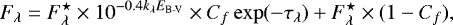 Mathematical equation: \begin{equation*} F_{\lambda} = F^{\star}_{\lambda} \times 10^{-0.4 k_{\lambda} E_{\textrm{B-V}}} \times C_f \exp(-\tau_{\lambda}) + F^{\star}_{\lambda} \times (1-C_f),\end{equation*}