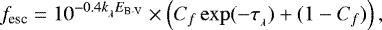 Mathematical equation: \begin{equation*} f_{\textrm{esc}} = 10^{-0.4 k_{_{\lambda}} E_{\textrm{B-V}}} \times \left(C_f\exp(-\tau_{_{\lambda}}) + (1-C_f)\right),\end{equation*}