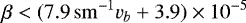 \begin{equation*} \beta < (7.9\,\mathrm{s m^{-1}} v_b + 3.9) \times 10^{-5} \end{equation*}