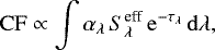 Mathematical equation: \begin{equation*} \hspace*{-6.5pt}\mathrm{CF} \propto \int{\alpha_{\lambda}\,S^{\text{eff}}_{\lambda}\, \mathrm{e}^{-\tau_{\lambda}}\,\mathrm{d}\lambda}, \end{equation*}