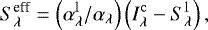 Mathematical equation: \begin{equation*} S^{\text{eff}}_{\lambda}= \left(\alpha^{\mathrm{l}}_{\lambda}/ \alpha_{\lambda}\right)\left(I^{\mathrm{c}}_{\lambda}- S^{\mathrm{l}}_{\lambda}\right), \end{equation*}