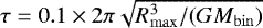 Mathematical equation: $\tau = 0.1 \times 2\pi \sqrt{R_{\mathrm{max}}^3/(G M_{\mathrm{bin}})}$