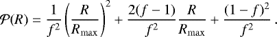 Mathematical equation: \begin{equation*} \mathcal{P}(R) = \frac{1}{f^2} \left(\frac{R}{R_{\mathrm{max}}} \right)^2 +\frac{2(f-1)}{f^2} \frac{R}{R_{\mathrm{max}}} +\frac{(1-f)^2}{f^2}\,. \end{equation*}
