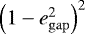 Mathematical equation: $\left(1-e_{\mathrm{gap}}^2\right)^2$