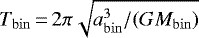 Mathematical equation: $T_{\mathrm{bin}}\,{=}\, 2\pi \sqrt{a^3_{\mathrm{bin}}/(G M_{\mathrm{bin}})}$