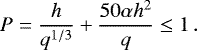 Mathematical equation: \begin{equation*}P = \frac{h}{q^{1/3}} + \frac{50\alpha h^2}{q} \leq 1 \,. \end{equation*}