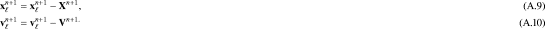 Mathematical equation: \begin{align}\vec{x}^{n+1}_{\ell} &= \vec{x}^{n+1}_{\ell} - \vec{X}^{n+1}, \\ \vec{v}^{n+1}_{\ell} &= \vec{v}^{n+1}_{\ell} - \vec{V}^{n+1.} \end{align}