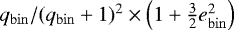 Mathematical equation: $q_{\mathrm{bin}} / (q_{\mathrm{bin}} + 1)^2 \times \left(1 + \frac{3}{2}e_{\mathrm{bin}}^2 \right)$