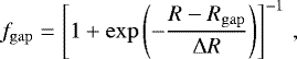 Mathematical equation: \begin{equation*} f_{\mathrm{gap}} = \left[1+\exp{\left(-\frac{R-R_{\mathrm{gap}}} {{\mathrm{\Delta}} R}\right)} \right]^{-1} \,, \end{equation*}