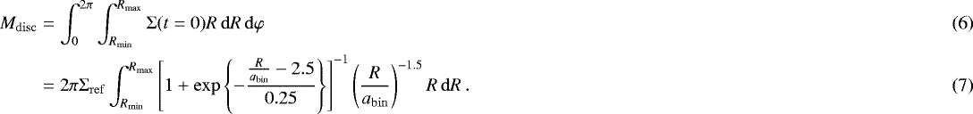 Mathematical equation: \begin{align}M_{\mathrm{disc}} &= \int_0^{2\pi} \int_{R_{\mathrm{min}}}^{R_{\mathrm{max}}} {\mathrm{\Sigma}}(t=0) R \,\mathrm{d} R \,\mathrm{d} \varphi \\ &= 2\pi{\mathrm{\Sigma}}_{\mathrm{ref}} \int_{R_{\mathrm{min}}}^{R_{\mathrm{max}}} \left[1+\exp\left\{-\frac{\frac{R}{a_{\mathrm{bin}}} - 2.5} {0.25} \right\} \right]^{-1} \left(\frac{R}{a_{\mathrm{bin}}} \right)^{-1.5} R \,\mathrm{d} R \,. \end{align}
