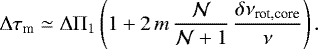 Mathematical equation: \begin{equation*}{\mathrm \Delta}\tau_{\textrm{m}} \simeq {\mathrm \Delta}{\mathrm \Pi}_{{1}} \left( 1 + 2 \, m \, \frac{\mathcal{N}}{\mathcal{N}+1} \, \frac{\delta\nu_{\textrm{rot,core}}}{\nu} \right). \end{equation*}