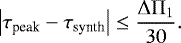 Mathematical equation: \begin{equation*}\left| \tau_{\textrm{peak}} - \tau_{\textrm{synth}} \right| \leq \frac{{\mathrm \Delta}{\mathrm \Pi}_{{1}}}{30}. \end{equation*}