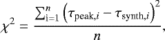 Mathematical equation: \begin{equation*}\chi^{2} = \frac{\sum_{\textrm{i}=1}^{n}\left({\tau_{\textrm{peak},{i}} - \tau_{\textrm{synth},{i}}}\right)^2}{n}, \end{equation*}