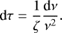 Mathematical equation: \begin{equation*}\textrm{d} \tau = \frac{1}{\zeta} \frac{\textrm{d} \nu}{\nu^2}. \end{equation*}