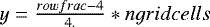 $ y = \frac{{rowfrac} - 4}{4.} * ngridcells $