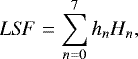 \begin{equation*}LS\!F = \sum^7_{n=0} h_{n} H_{n} ,\end{equation*}