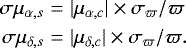 \begin{eqnarray*} \sigma\mu_{\alpha,s} &=& |\mu_{\alpha,c}| \times \sigma_{\varpi}/\varpi \\ \sigma\mu_{\delta,s} &=& |\mu_{\delta,c}| \times \sigma_{\varpi}/\varpi .\end{eqnarray*}