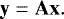 Mathematical equation: \begin{equation*} \mathbf{y} = \mathbf{A}\mathbf{x}. \end{equation*}