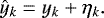 Mathematical equation: \begin{equation*} \hat{y}_{k} = y_{k} + \eta_{k}. \end{equation*}