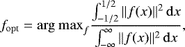 Mathematical equation: \begin{equation*} f_{\mathrm{opt}} = {\rm{arg~max}}_{f} \frac{\int_{-1/2}^{1/2}\|f(x)\|^2\,\mathrm{d}x}{\int_{-\infty}^{\infty}\|f(x)\|^2\,\mathrm{d}x}, \end{equation*}