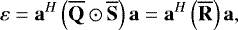 Mathematical equation: \begin{equation*} \varepsilon = \mathbf{a}^{H} \left( \mathbf{\overline{Q}} \odot \mathbf{\overline{S}} \right) \mathbf{a} = \mathbf{a}^{H} \left( \mathbf{\overline{R}} \right) \mathbf{a} ,\vspace*{-3pt}\end{equation*}