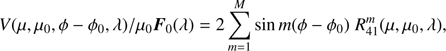 $$ V{(\mu,\mu_0,\phi-\phi_0,\lambda)}/\mu_0{\boldsymbol F}_0{(\lambda)}=2\overset M{\underset{m=1}{\mathrm\Sigma}}\sin m{(\phi-\phi_0)}R_{41}^m{(\mu,\mu_0,\lambda)}, $$