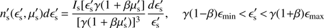 Mathematical equation: $ \begin{equation} n_{\rm s}^\prime(\epsilon^\prime_{\rm s},\mu^\prime_{\rm s})d\epsilon_{\rm s}^\prime\,{=}\,\frac{I_{\rm s}[\epsilon_{\rm s}^\prime \gamma(1+\beta\mu_{\rm s}^\prime]}{[\gamma(1+\beta\mu_{\rm s}^\prime)]^3}\frac{d\epsilon_{\rm s}^\prime}{\epsilon_{\rm s}^\prime},\quad \gamma(1-\beta)\epsilon_{\rm {min}}\,{<}\,\epsilon^\prime_{\rm s}\,{<}\,\gamma(1+\beta)\epsilon_{\rm {max}} \end{equation} $